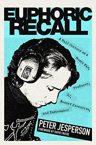 Euphoric Recall (A Half Century as a Music Fan, Producer, DJ, Record Executive, and Tastemaker) by Peter Jesperson, David Fricke, 9781681342719