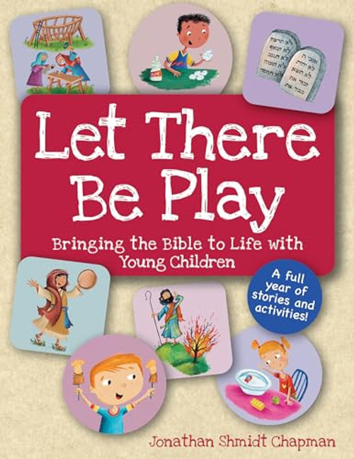 Let There Be Play: Bringing the Bible to Life with Young Children by Jonathan  Shmidt Chapman, Hector Borlasca, 9781681151144