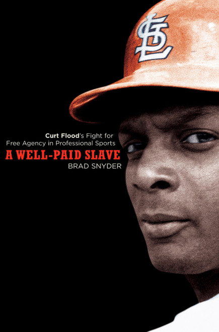 A Well-Paid Slave (Curt Flood's Fight for Free Agency in Professional Sports) by Brad Snyder, 9780452288911