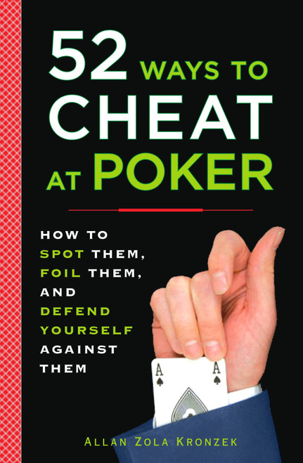 52 Ways to Cheat at Poker (How to Spot Them, Foil Them, and Defend Yourself Against Them) by Allan Kronzek, 9780452289116