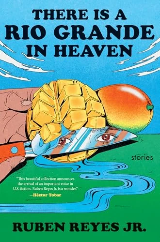 There Is a Rio Grande in Heaven (Stories) by Ruben Reyes Jr., 9780063336278