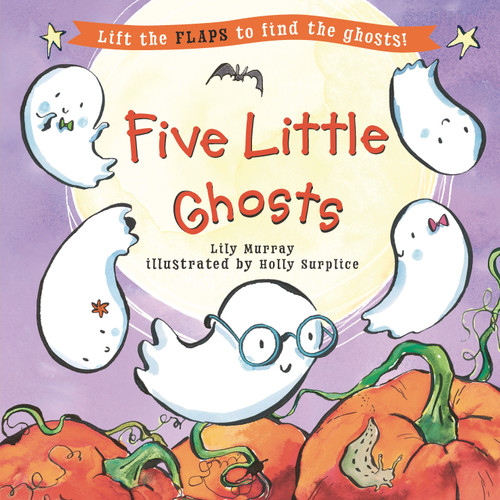 Five Little Ghosts ((A Halloween Lift-the-Flap Adventure for Babies, Toddlers, Preschoolers, and Kids Ages 2-5)) by Lily Murray, Holly Surplice, 9781536235005