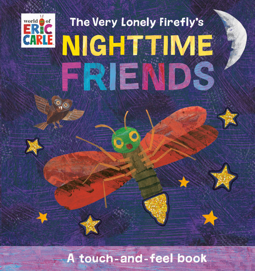 The Very Lonely Firefly's Nighttime Friends (A Touch-and-Feel Book) by Eric Carle, Eric Carle, 9780593750636