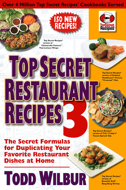 Top Secret Restaurant Recipes 3 (The Secret Formulas for Duplicating Your Favorite Restaurant Dishes at Home: A Cookbook) by Todd Wilbur, 9780452296459