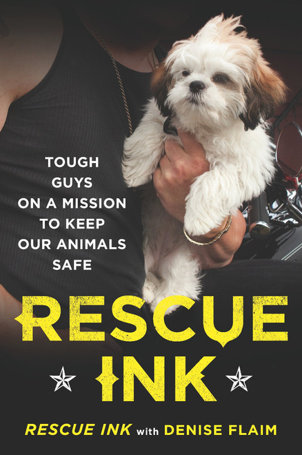 Rescue Ink (Tough Guys on a Mission to Keep Our Animals Safe) by Rescue Ink, Denise Flaim, 9780452296473