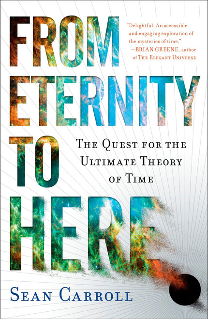 From Eternity to Here (The Quest for the Ultimate Theory of Time) by Sean Carroll, 9780452296541
