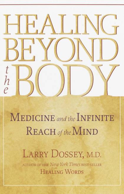 Healing beyond the Body (Medicine and the Infinite Reach of the Mind) by Larry Dossey, 9781570629235