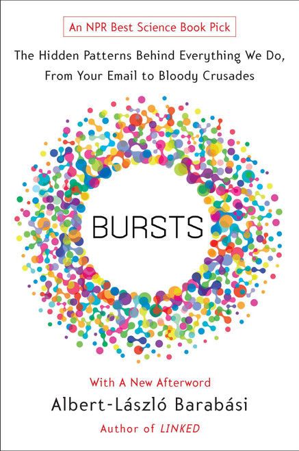 Bursts (The Hidden Patterns Behind Everything We Do, from Your E-mail to Bloody Crusades) by Albert-Laszlo Barabasi, 9780452297180