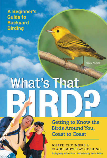 What's That Bird? (Getting to Know the Birds Around You, Coast to Coast) by Joseph Choiniere, Claire Mowbray Golding, Tom Vezo, James Robins, 9781580175548