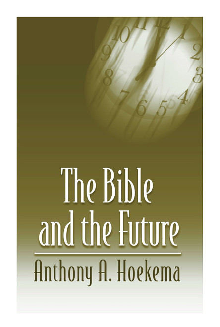 The Bible and the Future by Anthony A. Hoekema, 9780802808516