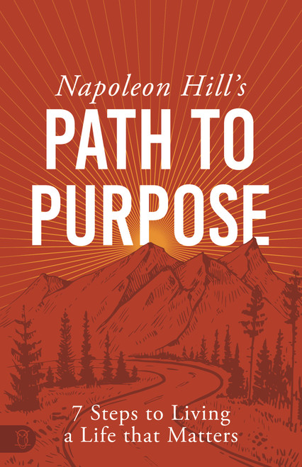 Napoleon Hill's Path to Purpose (7 Steps to Living a Life that Matters) by Napoleon Hill, 9781640954656