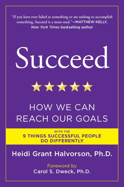 Succeed (How We Can Reach Our Goals) by Heidi Grant Halvorson, Ph.D., Carol S. Dweck, 9780452297715