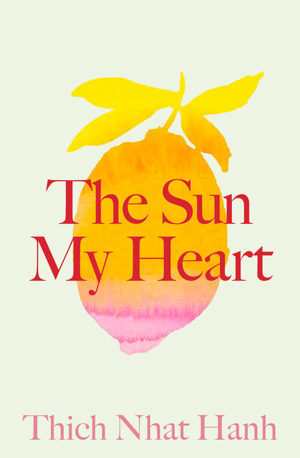 The Sun My Heart (The Companion to The Miracle of Mindfulness) - 9781952692789 by Thich Nhat Hanh, 9781952692789