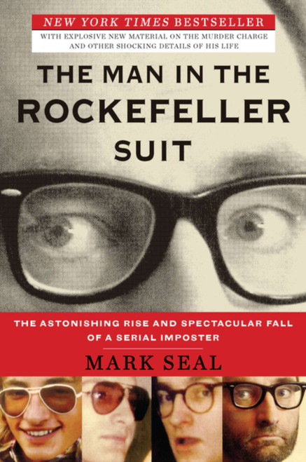 The Man in the Rockefeller Suit (The Astonishing Rise and Spectacular Fall of a Serial Impostor) by Mark Seal, 9780452298033