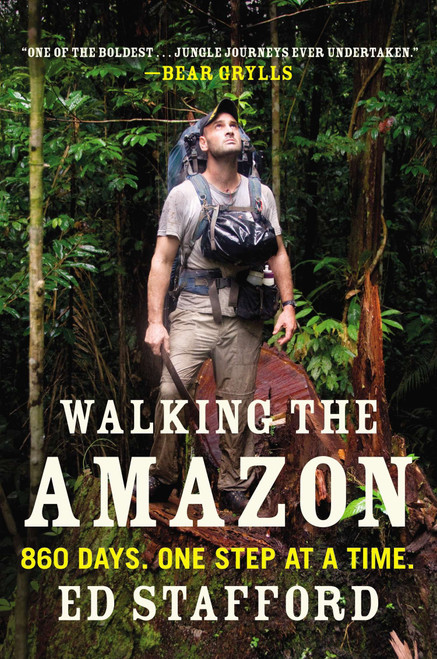 Walking the Amazon (860 Days. One Step at a Time.) by Ed Stafford, 9780452298262