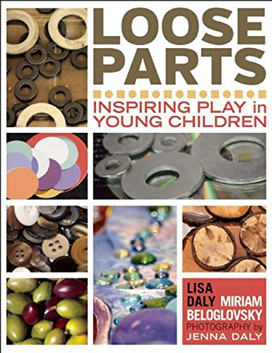 Loose Parts (Inspiring Play in Young Children) by Lisa Daly, Miriam Beloglovsky, Jenna Daly, 9781605542744