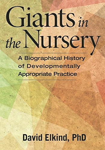 Giants in the Nursery (A Biographical History of Developmentally Appropriate Practice) by David Elkind, 9781605543703
