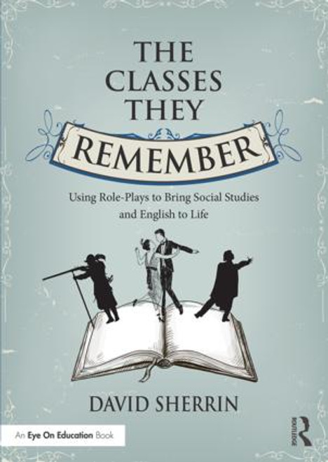The Classes They Remember (Using Role-Plays to Bring Social Studies and English to Life) by David Sherrin, 9781138938694