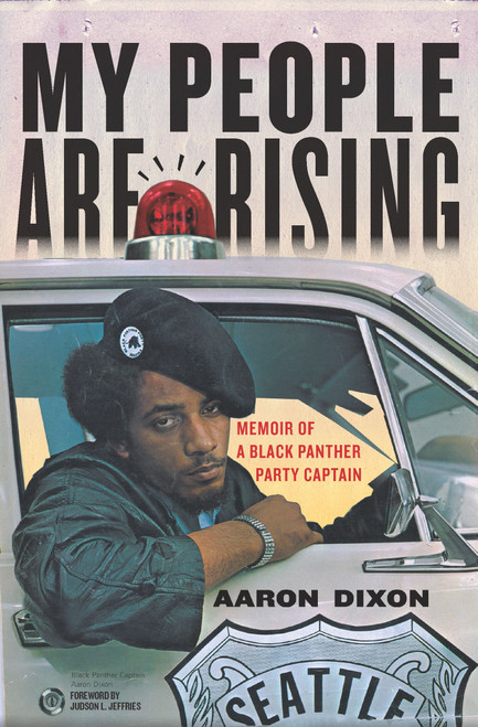 My People Are Rising (Memoir of a Black Panther Party Captain) by Aaron Dixon, Judson L. Jeffries, 9781608461783