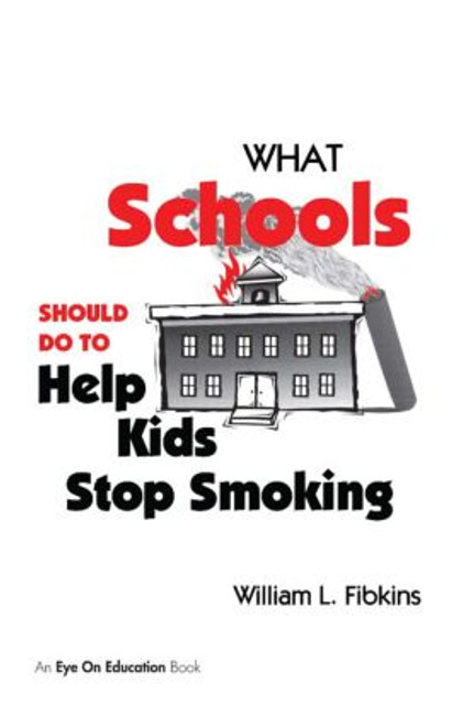 What Schools Should Do to Help Kids Stop Smoking by William Fibkins, 9781883001858