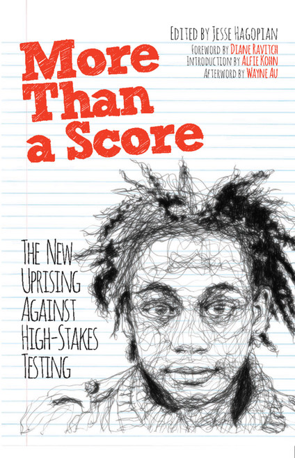 More Than a Score (The New Uprising Against High-Stakes Testing) by Jesse Hagopian, Diane Ravitch, Alfie Kohn, 9781608463923