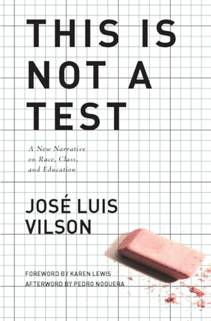 This Is Not A Test (A New Narrative on Race, Class, and Education) by José Vilson, Karen Lewis, Pedro Noguera, 9781608463701