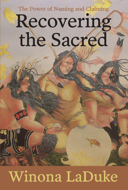 Recovering the Sacred (The Power of Naming and Claiming) by Winona LaDuke, 9781608466276