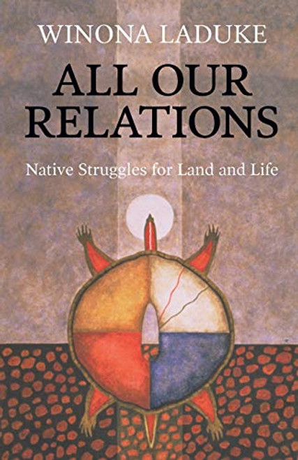 All Our Relations (Native Struggles for Land and Life) by Winona LaDuke, 9781608466290