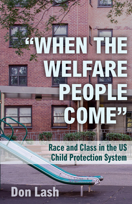 "When the Welfare People Come" (Race and Class in the US Child Protection System) by Don Lash, 9781608467433
