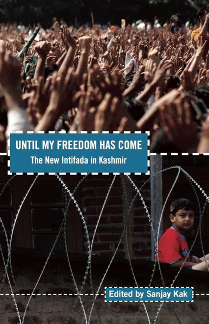Until My Freedom Has Come (The New Intifada in Kashmir) by Sanjay Kak, 9781608462520