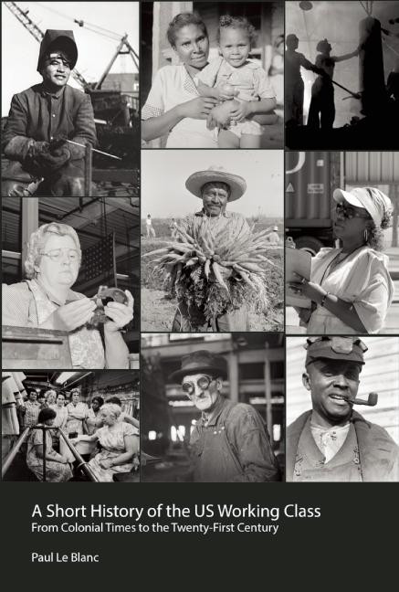A Short History of the U.S. Working Class (From Colonial Times to the Twenty-First Century (Revolutionary Studies)) by Paul Le Blanc, 9781608466252