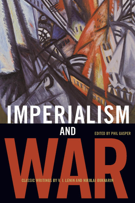 Imperialism and War (Classic Writings by V.I. Lenin and Nikolai Bukharin) by Phil Gasper, V. I. Lenin, Nikolai Bukharin, 9781931859660