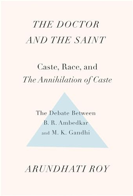 The Doctor and the Saint (Caste, Race, and Annihilation of Caste, the Debate Between B.R. Ambedkar and M.K. Gandhi) by Arundhati Roy, 9781608467976
