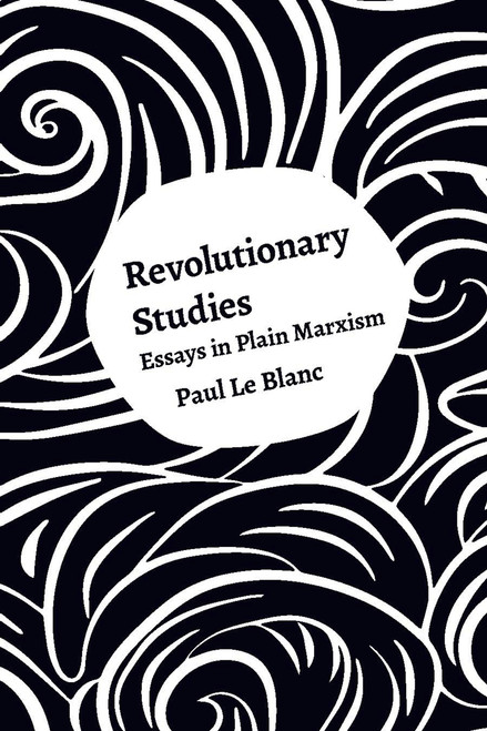 Revolutionary Studies (Theory, History, People) by Paul Le Blanc, 9781608467815