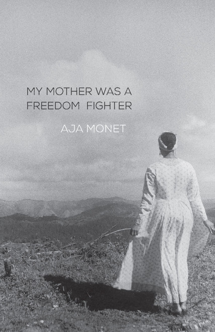 My Mother Was a Freedom Fighter by aja monet, 9781608467679