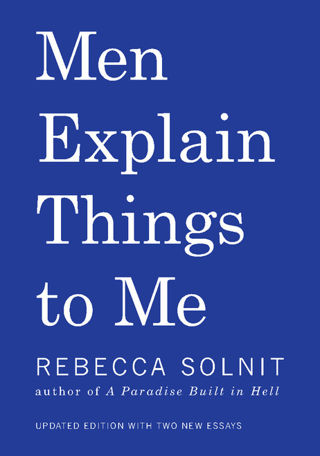 Men Explain Things To Me Updated Edition by Rebecca Solnit, 9781608464661