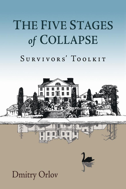 The Five Stages of Collapse (Survivors' Toolkit) by Dmitry Orlov, 9780865717367