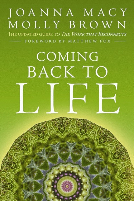 Coming Back to Life (The Updated Guide to the Work That Reconnects) by Joanna Macy, Molly Young Brown, 9780865717756