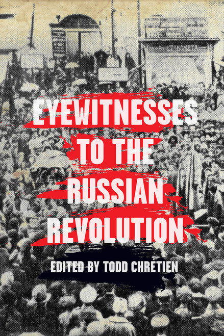 Eyewitnesses to the Russian Revolution by Todd Chretien, 9781608468614