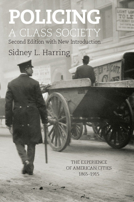 Policing A Class Society (The Experience of American Cities, 1865-1915) by Sidney L. Harring, 9781608468546