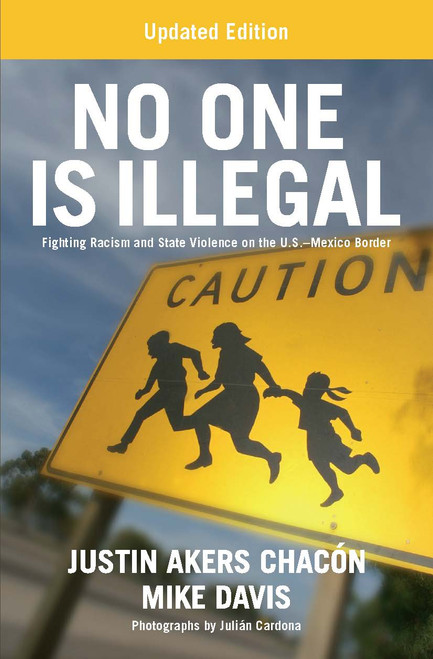 No One is Illegal (Updated Edition) (Fighting Racism and State Violence on the U.S.-Mexico Border) by Justin Akers Chacón, Mike Davis, 9781608468492