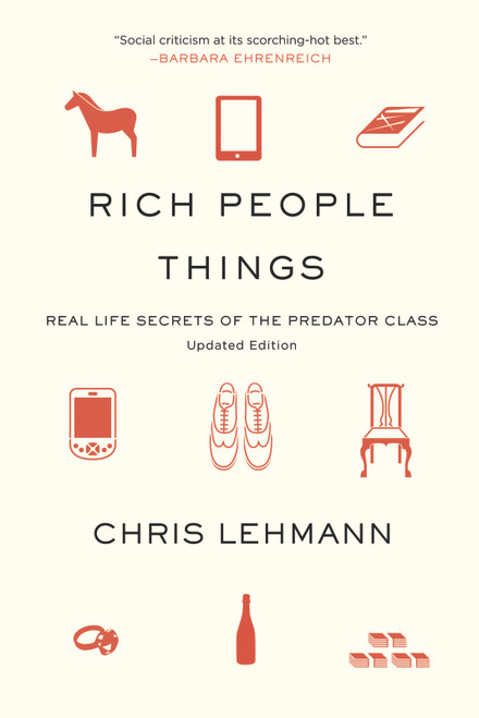 Rich People Things (Real-Life Secrets of the Predator Class) by Chris Lehmann, 9781608461523