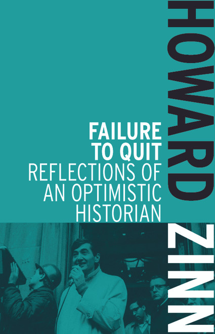 Failure to Quit (Reflections of an Optimistic Historian) by Howard Zinn, 9781608463039