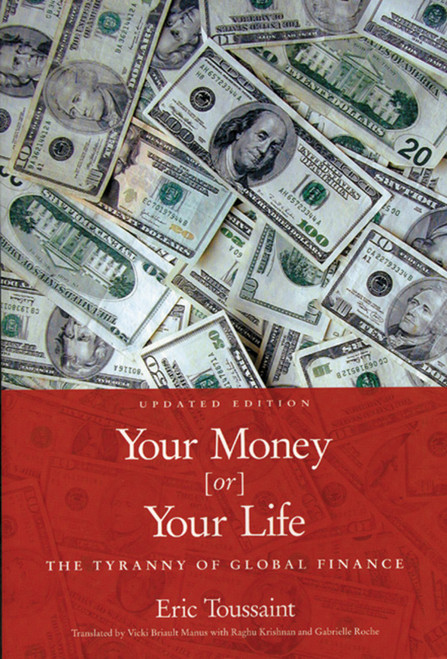 Your Money or Your Life (The Tyranny of Global Finance) by Eric Toussaint, 9781931859189
