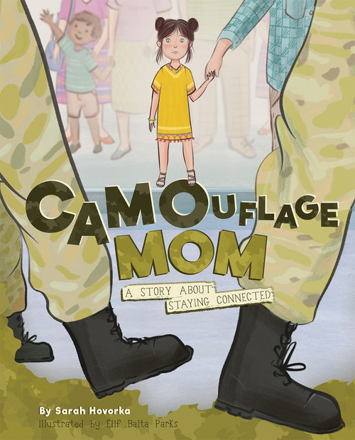 Camouflage Mom (A Story About Staying Connected) by Sarah Hovorka, Elif Balta Parks, 9781945369452
