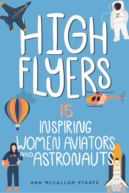 High Flyers (15 Inspiring Women Aviators and Astronauts) - 9798890680044 by Ann McCallum Staats, 9798890680044
