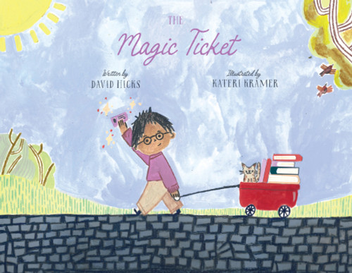 The Magic Ticket by David Hicks, Kateri Kramer, 9781682754559