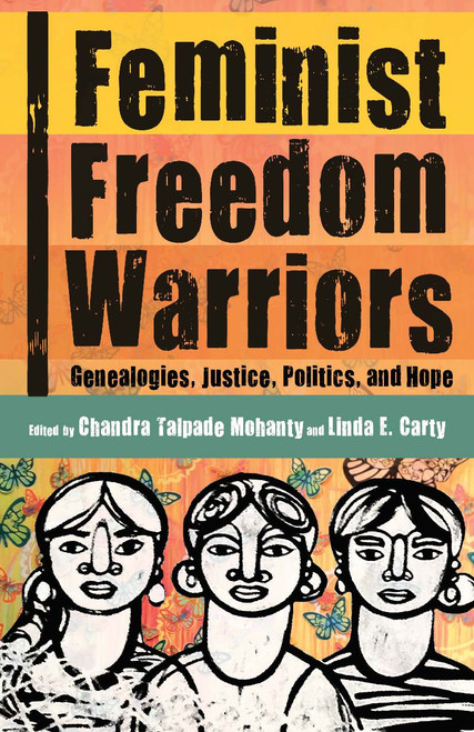 Feminist Freedom Warriors (Genealogies, Justice, Politics, and Hope) by Chandra Talpade Mohanty, Linda Carty, 9781608468973