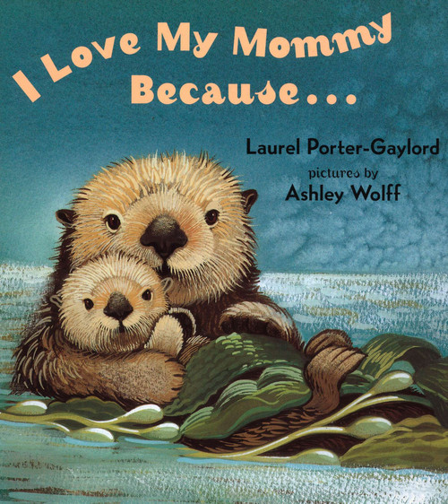 I Love My Mommy Because... by Laurel Porter Gaylord, Ashley Wolff, 9780525472476