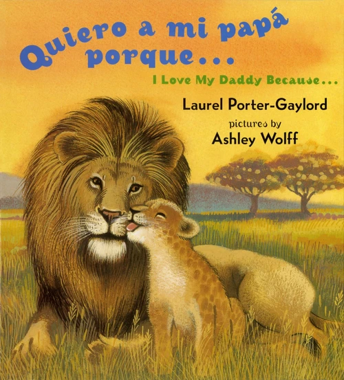 Quiero a mi papa Porque (I Love My Daddy Because English / Spanishedition) by Laurel Porter Gaylord, Ashley Wolff, 9780525472513